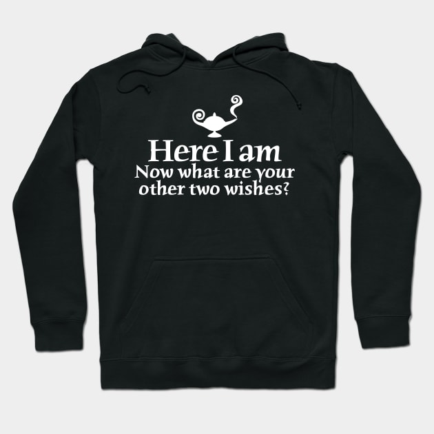 Here I am, now what are your other two wishes Hoodie by LaundryFactory